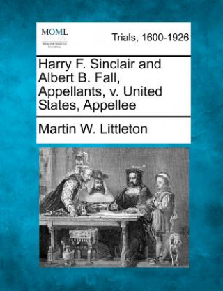 Libro Harry F. Sinclair and Albert B. Fall, Appellants, V. United States, Appellee Martin W Littleton