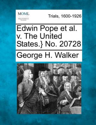 Kniha Edwin Pope Et Al. V. the United States.} No. 20728 George H Walker