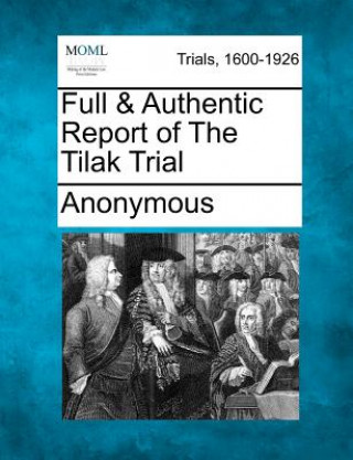 Книга Full & Authentic Report of the Tilak Trial Anonymous