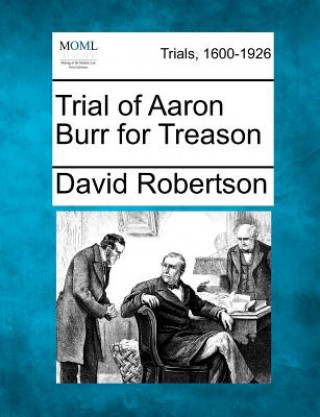 Kniha Trial of Aaron Burr for Treason David Robertson