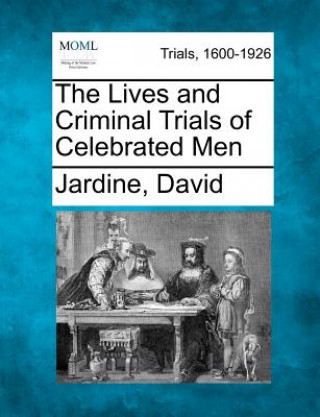 Kniha The Lives and Criminal Trials of Celebrated Men Jardine David