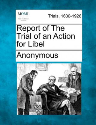 Könyv Report of the Trial of an Action for Libel Anonymous