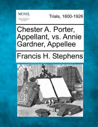 Kniha Chester A. Porter, Appellant, vs. Annie Gardner, Appellee Francis H Stephens