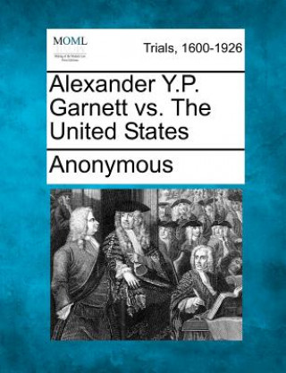 Knjiga Alexander Y.P. Garnett vs. the United States Anonymous