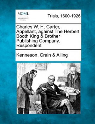 Carte Charles W. H. Carter, Appellant, Against the Herbert Booth King & Brother Publishing Company, Respondent Kenneson Crain Alling
