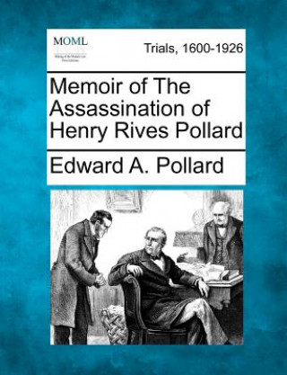 Carte Memoir of the Assassination of Henry Rives Pollard Edward A Pollard