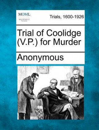 Kniha Trial of Coolidge (V.P.) for Murder Anonymous