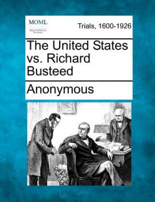 Książka The United States vs. Richard Busteed Anonymous