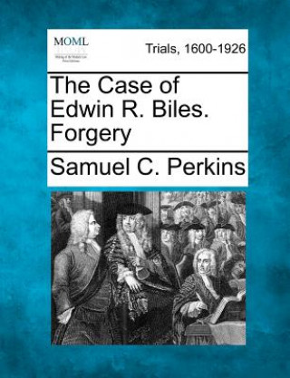 Carte The Case of Edwin R. Biles. Forgery Samuel C Perkins