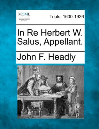 Книга In Re Herbert W. Salus, Appellant. John F Headly