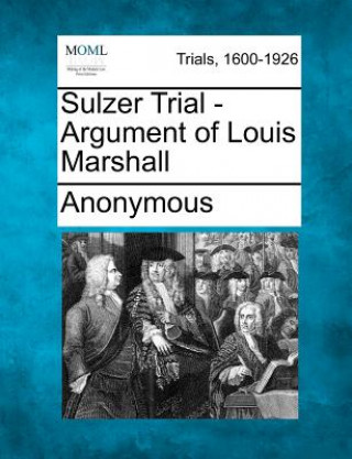 Könyv Sulzer Trial - Argument of Louis Marshall Anonymous