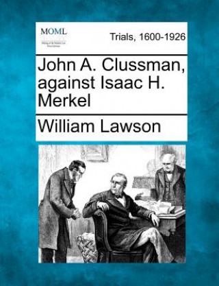 Kniha John A. Clussman, Against Isaac H. Merkel William Lawson
