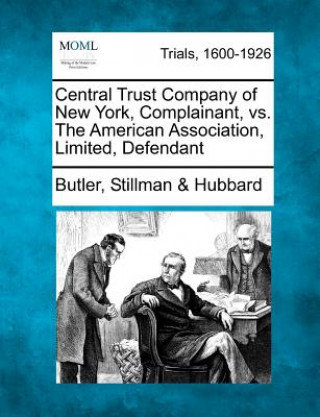 Livre Central Trust Company of New York, Complainant, vs. the American Association, Limited, Defendant Butler Stillman Hubbard