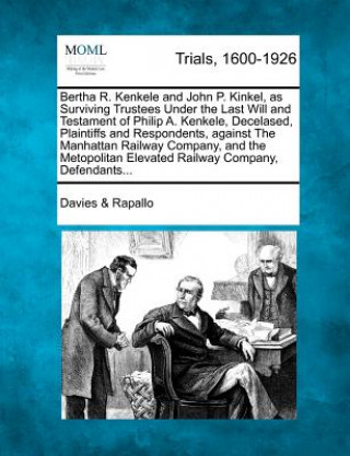 Carte Bertha R. Kenkele and John P. Kinkel, as Surviving Trustees Under the Last Will and Testament of Philip A. Kenkele, Decelased, Plaintiffs and Responde Davies &amp; Rapallo