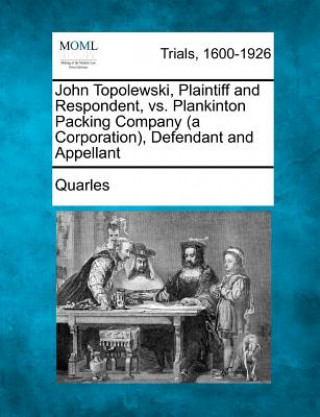 Kniha John Topolewski, Plaintiff and Respondent, vs. Plankinton Packing Company (a Corporation), Defendant and Appellant Quarles