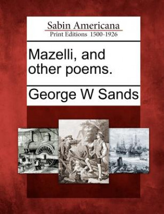 Carte Mazelli, and Other Poems. George W Sands