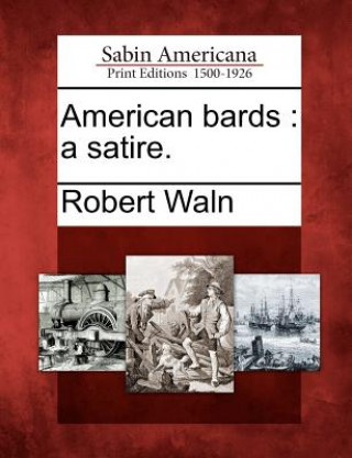 Книга American Bards: A Satire. Robert Waln