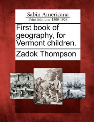 Knjiga First Book of Geography, for Vermont Children. Zadock Thompson