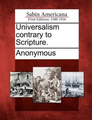 Kniha Universalism Contrary to Scripture. Anonymous
