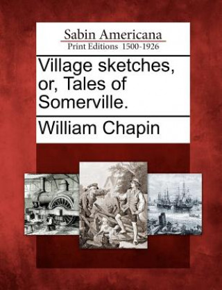 Kniha Village Sketches, Or, Tales of Somerville. William Chapin