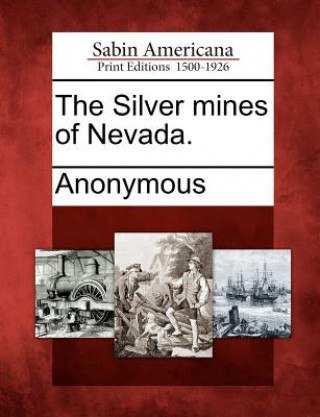 Kniha The Silver Mines of Nevada. Anonymous