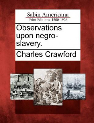 Книга Observations Upon Negro-Slavery. Charles Crawford