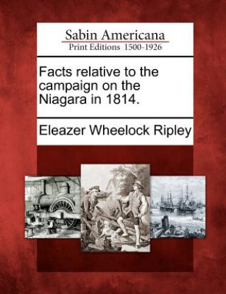 Book Facts Relative to the Campaign on the Niagara in 1814. Eleazer Wheelock Ripley