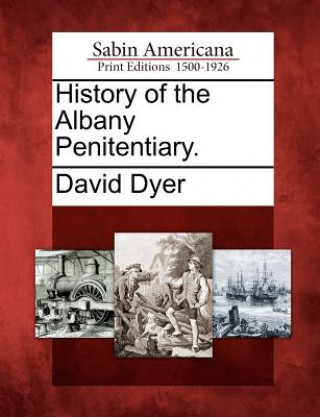 Kniha History of the Albany Penitentiary. David Dyer