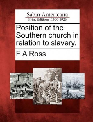 Livre Position of the Southern Church in Relation to Slavery. Frederick Augustus Ross