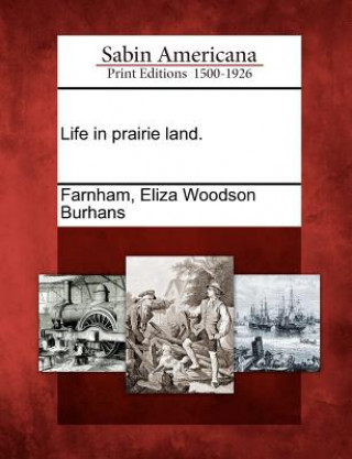 Libro Life in Prairie Land. Eliza Woodson Burhans Farnham