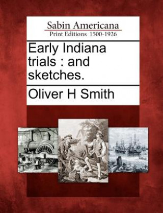 Carte Early Indiana Trials: And Sketches. Oliver H Smith