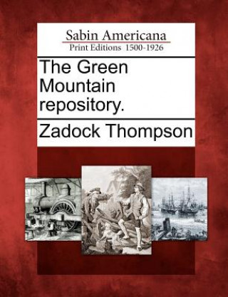 Könyv The Green Mountain Repository. Zadock Thompson
