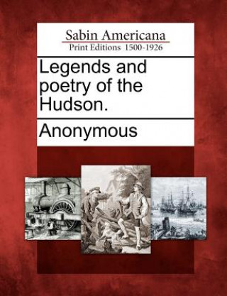 Kniha Legends and Poetry of the Hudson. Anonymous