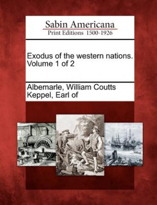Carte Exodus of the Western Nations. Volume 1 of 2 William Coutts Keppel Earl O Albemarle