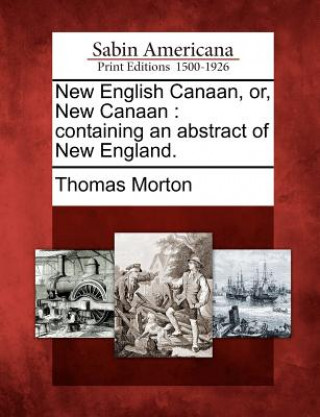 Carte New English Canaan, Or, New Canaan: Containing an Abstract of New England. Thomas Morton