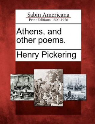 Könyv Athens, and Other Poems. Henry Pickering