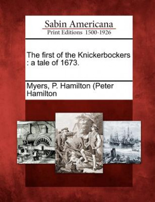 Kniha The First of the Knickerbockers: A Tale of 1673. P Hamilton Myers