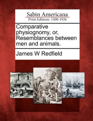 Книга Comparative Physiognomy, Or, Resemblances Between Men and Animals. James W Redfield