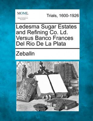 Książka Ledesma Sugar Estates and Refining Co. LD. Versus Banco Frances del Rio de La Plata Zeballn