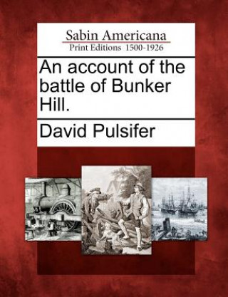 Книга An Account of the Battle of Bunker Hill. David Pulsifer