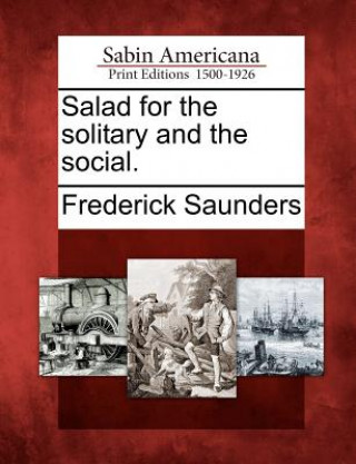 Carte Salad for the Solitary and the Social. Frederick Saunders