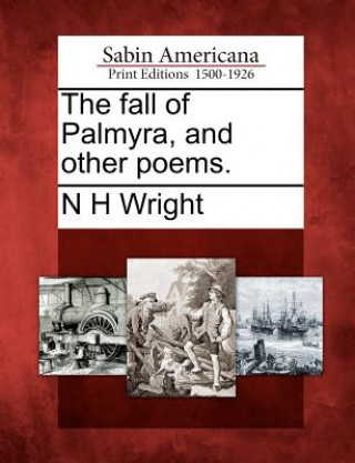 Kniha The Fall of Palmyra, and Other Poems. N H Wright