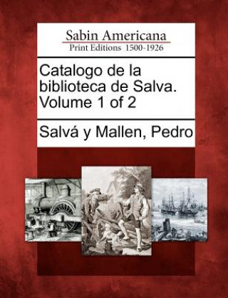 Carte Catalogo de la biblioteca de Salva. Volume 1 of 2 Pedro Salv y Mallen