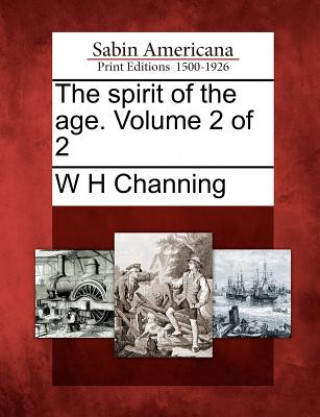 Kniha The Spirit of the Age. Volume 2 of 2 W H Channing