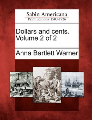 Knjiga Dollars and Cents. Volume 2 of 2 Anna Bartlett Warner