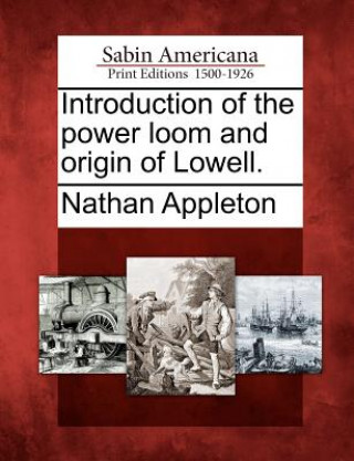 Book Introduction of the Power Loom and Origin of Lowell. Nathan Appleton