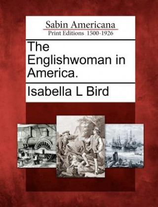 Książka The Englishwoman in America. Isabella L Bird