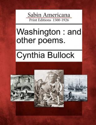 Kniha Washington: And Other Poems. Cynthia Bullock