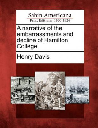 Książka A Narrative of the Embarrassments and Decline of Hamilton College. Henry Davis