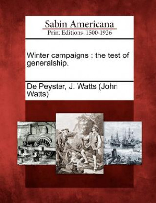 Kniha Winter Campaigns: The Test of Generalship. John Watts De Peyster